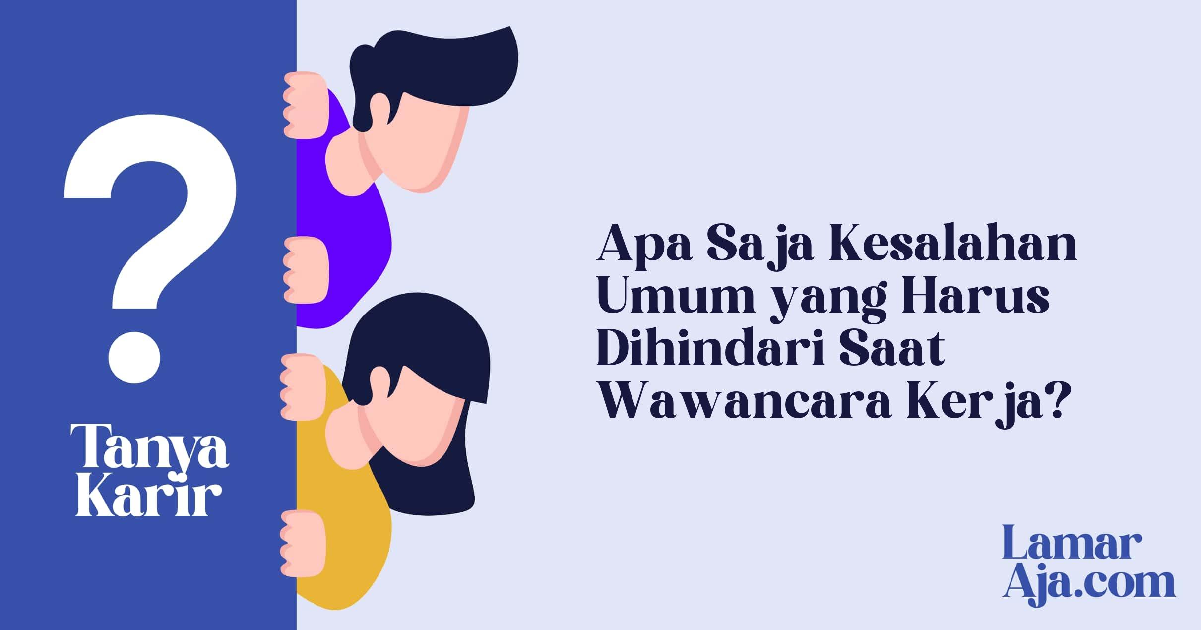 Apa Saja Kesalahan Umum yang Harus Dihindari Saat Wawancara Kerja?